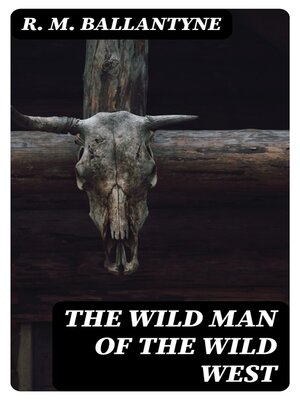 cover image of The Wild Man of the Wild West